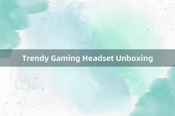 Trendy Gaming Headset Unboxing